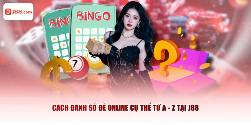 Cách đánh số đề online cụ thể từ A - Z tại J88