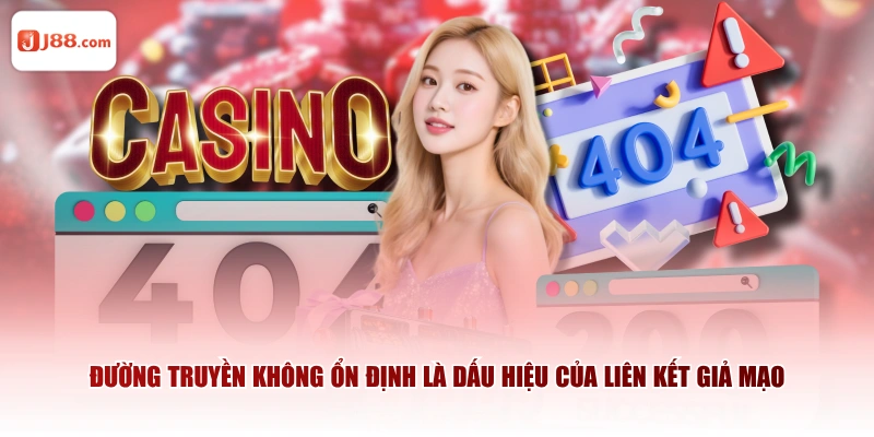Đường truyền không ổn định là dấu hiệu của liên kết giả mạo