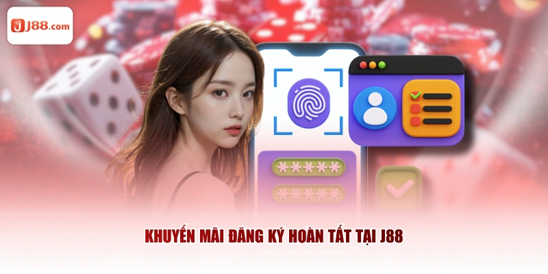 Khuyến mãi đăng ký hoàn tất tại J88